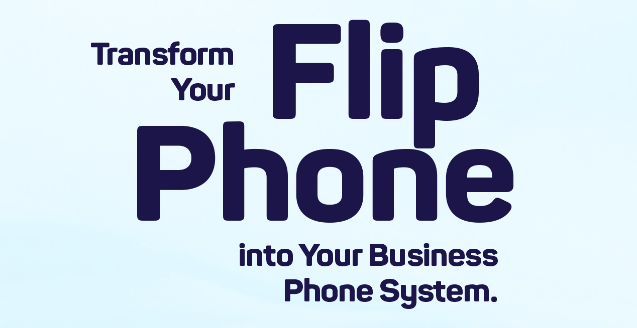 Transform your flip phone into your business phone system